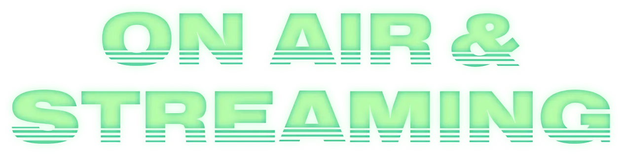 ON AIR & STREAMING